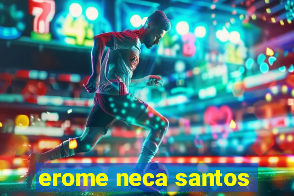 erome neca santos